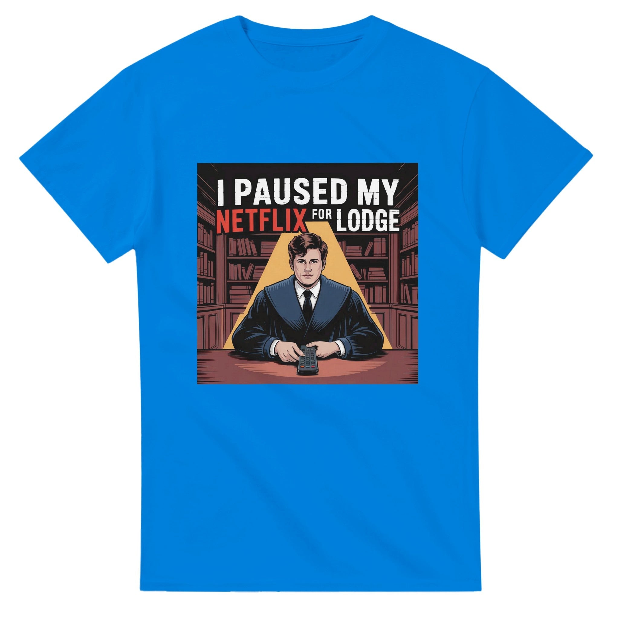 "I PAUSED MY NETFLIX FOR LODGE" T-SHIRT